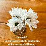 Et si, en vérité, tu n’avais jamais été le problème